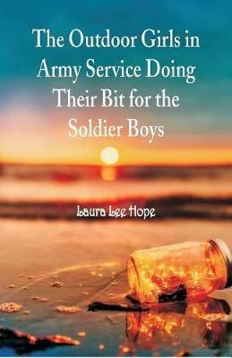 The Outdoor Girls in Army Service Doing Their Bit for the Soldier Boys - Laura Lee Hope - cover