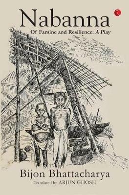 NABANNA: Of Famine and Resilience: A Play - Bijon Bhattacharya - cover