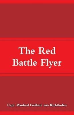The Red Battle Flyer - Capt Manfred Freiherr Von Richthofen - cover