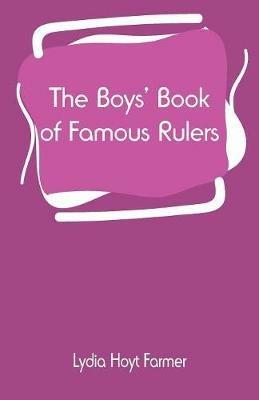 The Boys' Book of Famous Rulers - Lydia Hoyt Farmer - cover