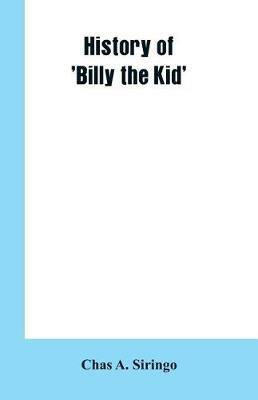 History of 'Billy the Kid' - Chas A Siringo - cover