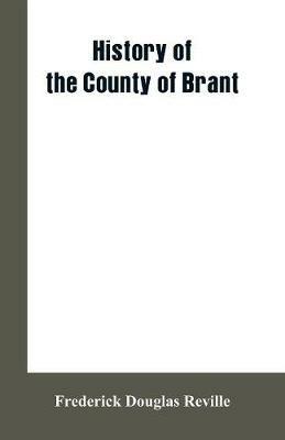 History of the County of Brant - Frederick Douglas Reville - cover