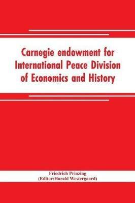 Carnegie endowment for International Peace Division of Economics and History John Bates Clark, Director; Epidemics resulting from wars - Friedrich Prinzing - cover
