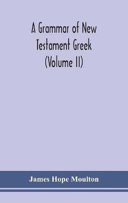 A grammar of New Testament Greek (Volume II) - James Hope Moulton - cover