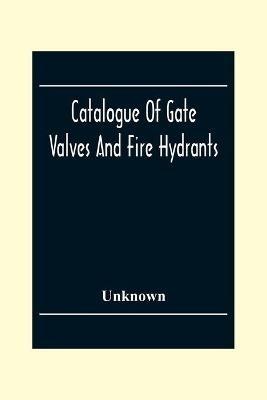 Catalogue Of Gate Valves And Fire Hydrants: Manufactured By The Chapman Valve With An Engineering Appendix - cover