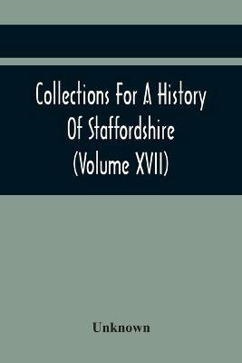 Collections For A History Of Staffordshire (Volume Xvii) - cover
