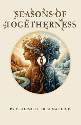 Seasons of Togetherness: A Relationship of Shared Evolution - V Chenchu Krishna Reddy - cover