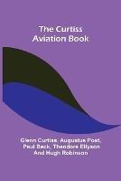 The Curtiss Aviation Book - Glenn Curtiss,Augustus Post - cover