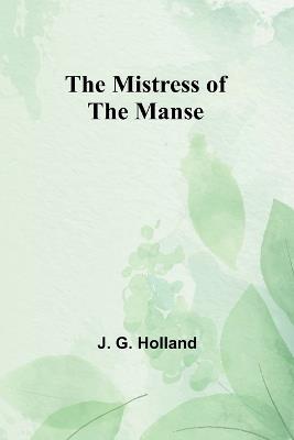 The Mistress of the Manse - Josiah Gilbert Holland - cover