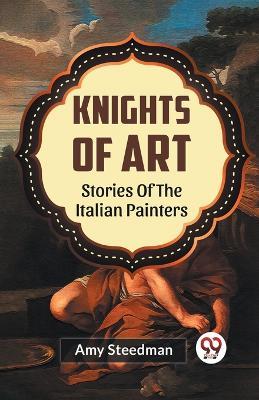Knights of Art Stories of the Italian Painters - Amy Steedman - cover