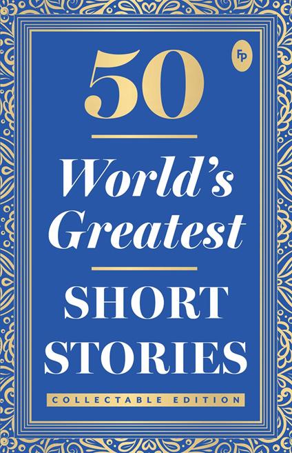 50 World's Greatest Short Stories : Collectable Edition