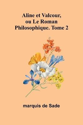 Aline et Valcour, ou Le Roman Philosophique. Tome 2 - Marquis De Sade - cover