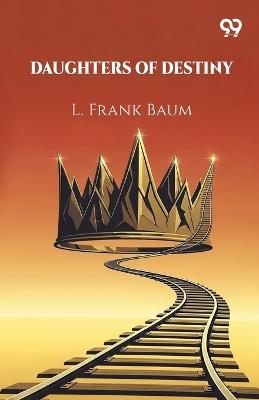 Daughters Of Destiny (Edition1) - L Frank Baum - cover