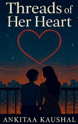 Threads Of Her Heart - Ankitaa Kaushal - cover