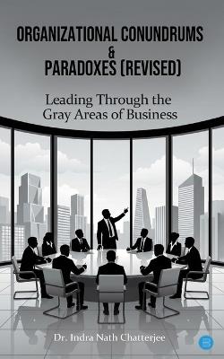 Organizational Conundrums & Paradoxes (Revised) - Indra Nath Chatterjee - cover