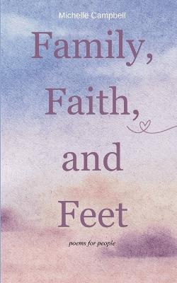 Family, Faith, and Feet poems for people - Michelle Campbell - cover