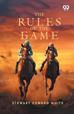 The Rules Of The Game - Stewart Edward White - cover