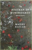 BOATMAN OF MURSHIDABAD - Madhu Kailas - cover
