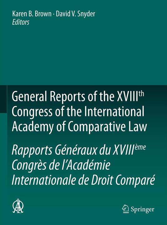 General Reports of the XVIIIth Congress of the International Academy of Comparative Law/Rapports Généraux du XVIIIème Congrès de l’Académie Internationale de Droit Comparé