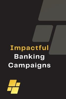 Impactful Banking Campaigns - Arpita Opadhya - cover