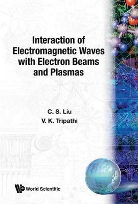 Interaction Of Electromagnetic Waves With Electron Beams And Plasmas - Chuan Sheng Liu,V K Tripathi - cover