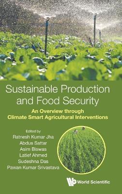 Sustainable Production And Food Security: An Overview Through Climate Smart Agricultural Interventions - cover
