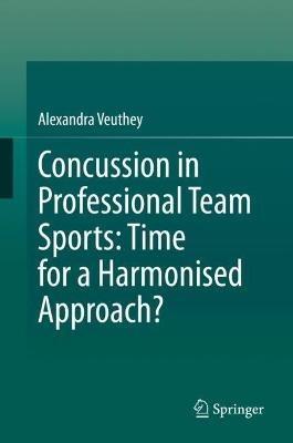 Concussion in Professional Team Sports: Time for a Harmonised Approach? - Alexandra Veuthey - cover
