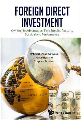 Foreign Direct Investment: Ownership Advantages, Firm Specific Factors, Survival And Performance - Mehdi Rasouli Ghahroudi,Yasuo Hoshino,Stephen John Turnbull - cover
