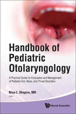 Handbook Of Pediatric Otolaryngology: A Practical Guide For Evaluation And Management Of Pediatric Ear, Nose, And Throat Disorders - cover