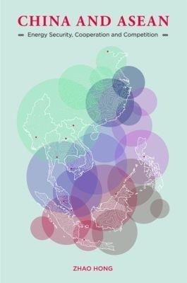 China and ASEAN: Energy Security, Cooperation and Competition - Zhao Hong - cover