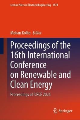 Proceedings of the 16th International Conference on Renewable and Clean Energy: Proceedings of ICRCE 2026 - cover