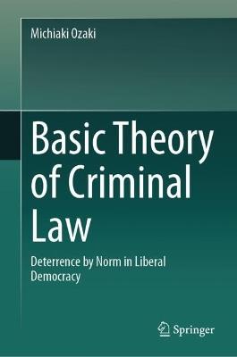 Basic Theory of Criminal Law: Deterrence by Norm in Liberal Democracy - Michiaki Ozaki - cover