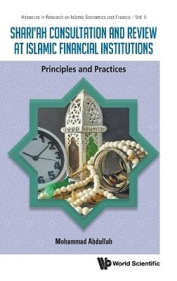 Shari'ah Consultation And Review At Islamic Financial Institutions: Principles And Practices - Mohammad Abdullah - cover