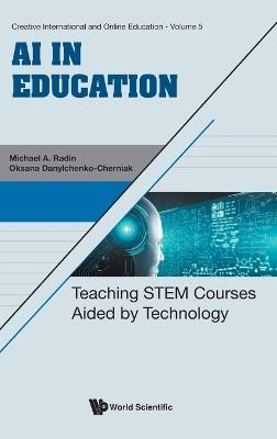 Ai In Education: Teaching Stem Courses Aided By Technology - Oksana Danylchenko-cherniak,Michael A Radin - cover