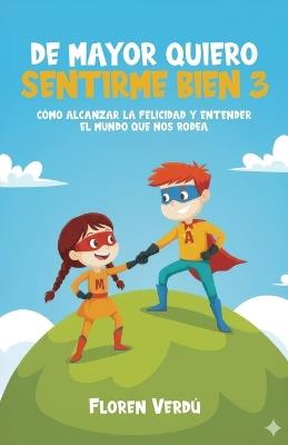 de Mayor Quiero Sentirme Bien 3: Cómo alcanzar la felicidad y entender el mundo que nos rodea - Floren Verdú - cover