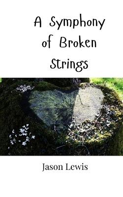 A Symphony of Broken Strings - Jason Lewis - cover