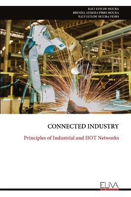 Connected Industry: Principles of Industrial and IIOT Networks - Ralf Luis de Moura - cover