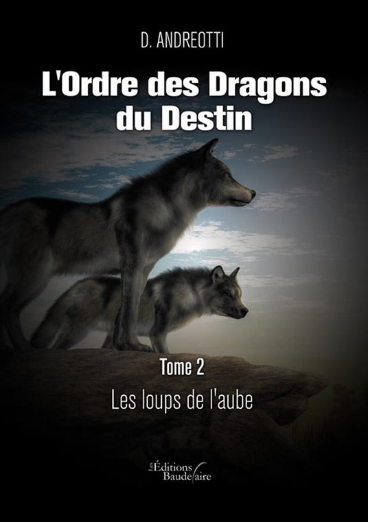 L'Ordre des Dragons du Destin – Tome 2 : Les loups de l'aube