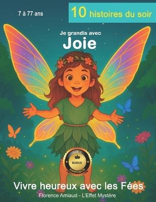 Histoires du soir: Je grandis avec joie - 10 contes avec rituels bien-être et astuces pleines de magie - Livre Grand Format de 82 pages avec illustrations: Pour petits et grands - Filles et garçons de 7 à 77 ans - Collection Vivre heureux avec les fées - Florence Amiaud - cover