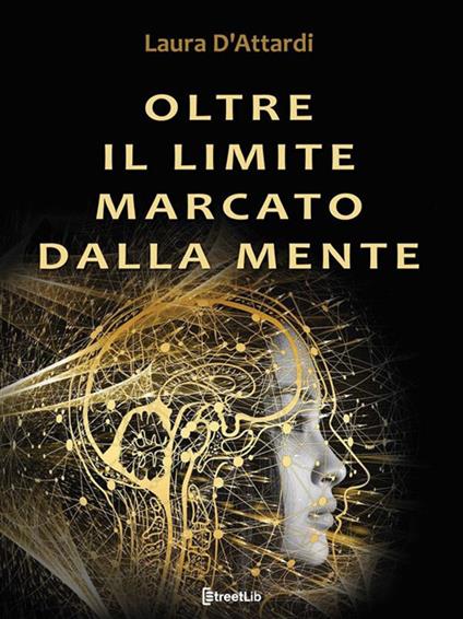 Oltre il limite marcato dalla mente - Laura D'Attardi - ebook