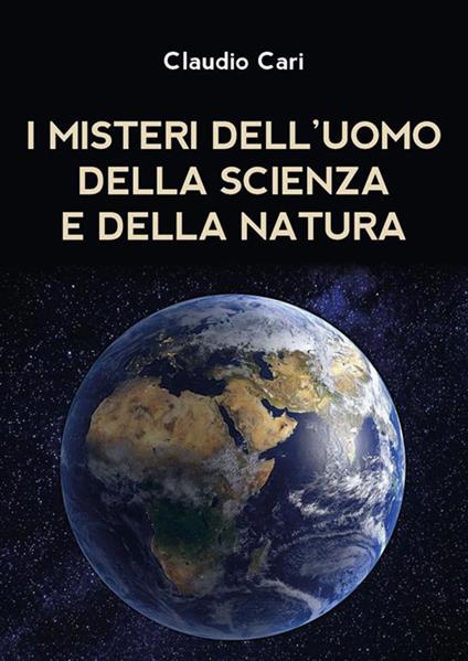 I misteri dell'uomo della scienza e della natura - Claudio Cari - ebook
