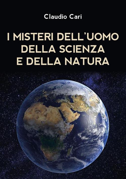 I misteri dell'uomo della scienza e della natura - Claudio Cari - ebook