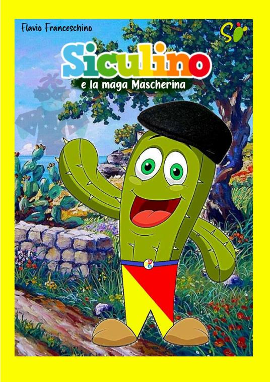 Siculino e la maga Mascherina. Ediz. illustrata - Flavio Franceschino - copertina