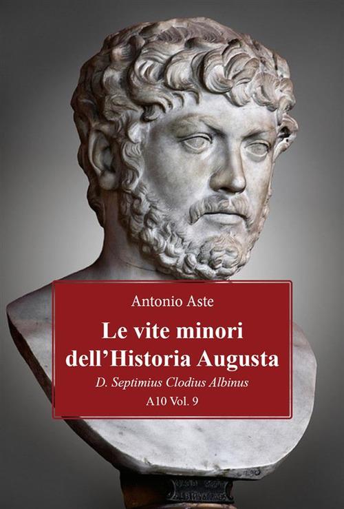 Le vite minori dell'Historia Augusta. D. Septimius Clodius Albinus - Antonio Aste - ebook