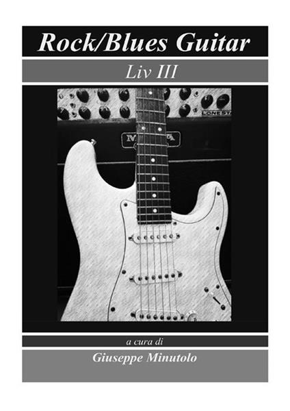 Rock/blues guitar. Liv III - Giuseppe Minutolo - ebook