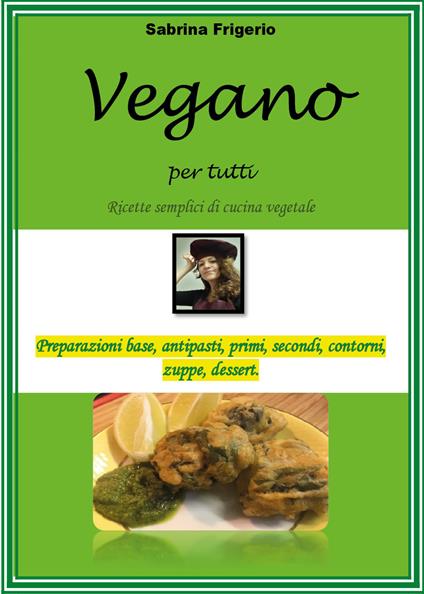 Vegano per tutti. Ricette semplici di cucina vegetale - Sabrina Frigerio - copertina