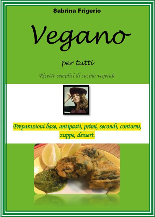Vegano per tutti. Ricette semplici di cucina vegetale - Sabrina Frigerio - copertina