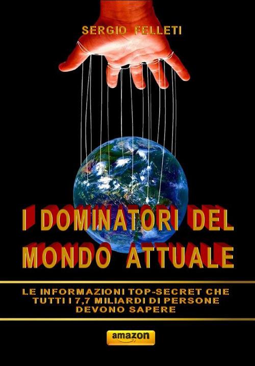 I dominatori del mondo attuale - Sergio Felleti - ebook