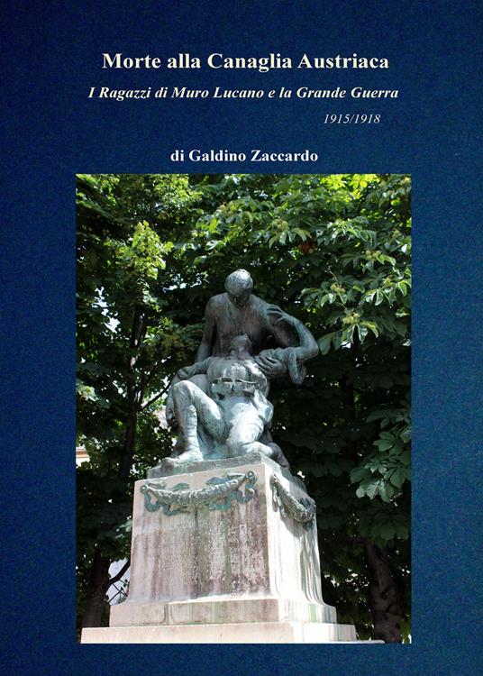Morte alla canaglia austriaca. I ragazzi di Muro Lucano e la Grande Guerra 1915/18 - Galdino Zaccardo - copertina