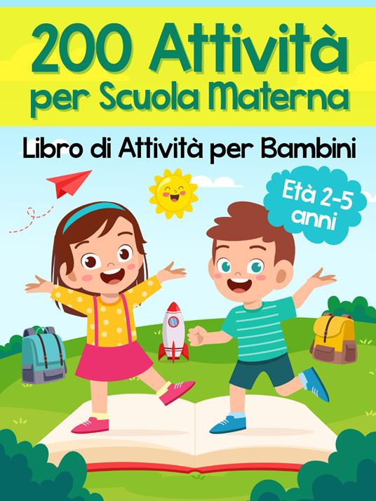 200 attività per scuola materna. Libro di attività per bambini. Età 2-5 anni - copertina